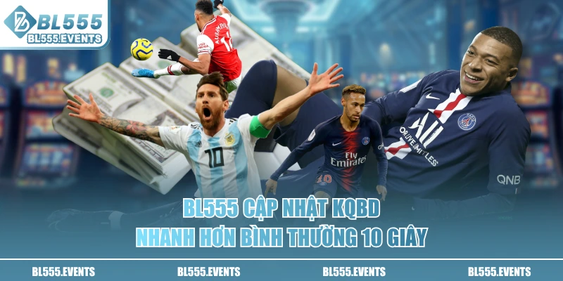 BL555 cập nhật KQBD nhanh hơn bình thường 10 giây