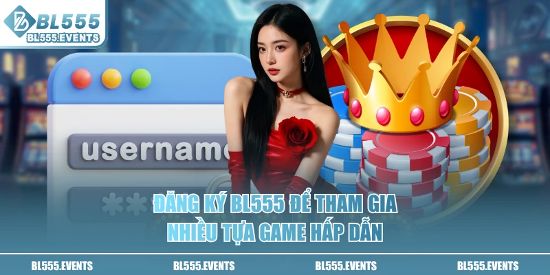 Đăng ký BL555 để tham gia nhiều tựa game hấp dẫn