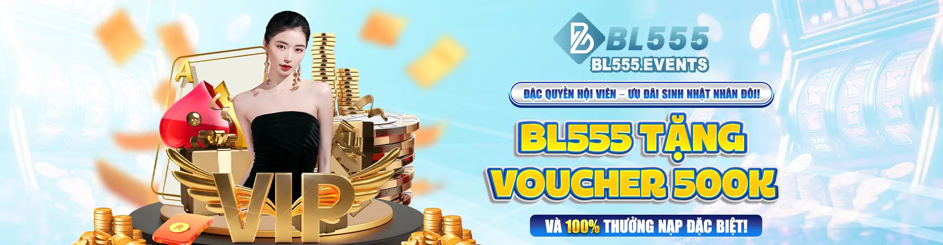 Độc quyền hội viên – Ưu đãi sinh nhật nhân đôi! BL555 tặng voucher 500K và 100% thưởng nạp đặc biệt!