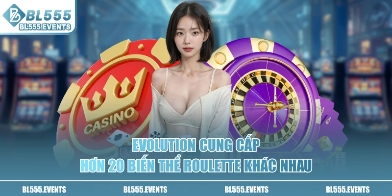 Evolution cung cấp hơn 20 biến thể roulette khác nhau