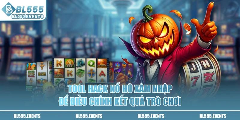 Tool hack nổ hũ xâm nhập để điều chỉnh kết quả trò chơi